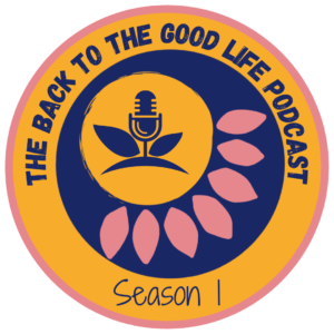 The Back To The Good Life Podcast Season 1