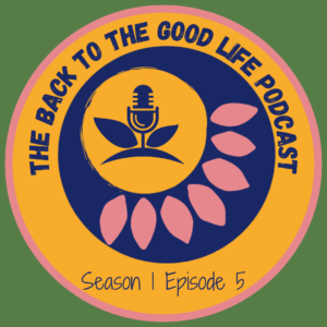 The Back To The Good Life Podcast s01e05