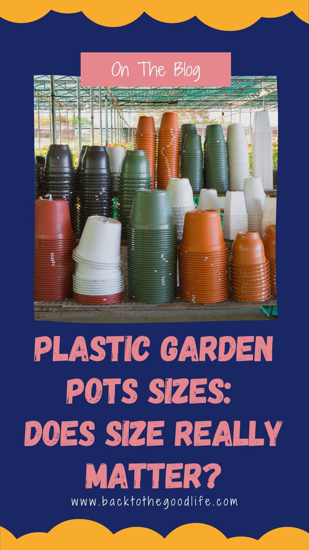 Plastic Garden Pots Sizes Does Size Really Matter? Back To The Good Life